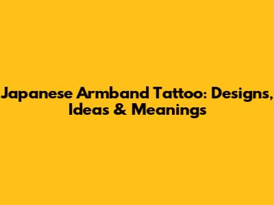 Japanese Armband Tattoo: Designs, Ideas & Meanings