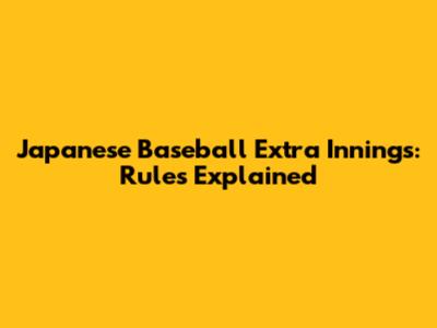 Japanese Baseball Extra Innings: Rules Explained