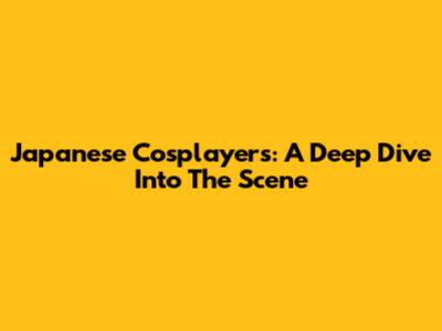 Japanese Cosplayers: A Deep Dive Into The Scene