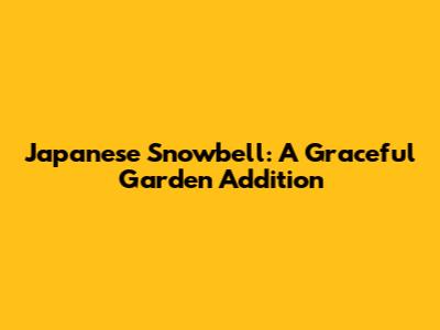 Japanese Snowbell: A Graceful Garden Addition