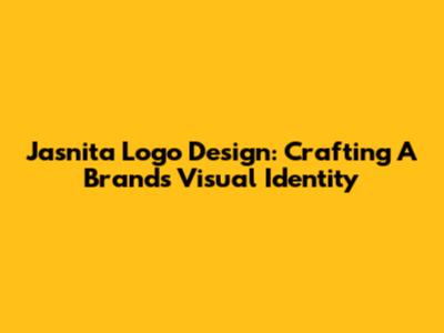Jasnita Logo Design: Crafting A Brand's Visual Identity