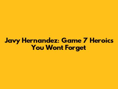 Javy Hernandez: Game 7 Heroics You Won't Forget
