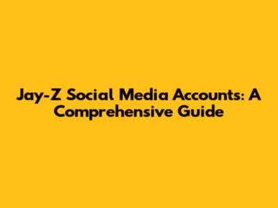 Jay-Z Social Media Accounts: A Comprehensive Guide