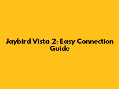 Jaybird Vista 2: Easy Connection Guide
