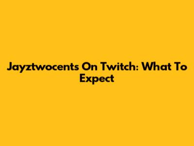 Jayztwocents On Twitch: What To Expect
