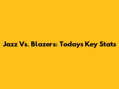 Jazz Vs. Blazers: Today's Key Stats