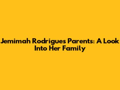 Jemimah Rodrigues' Parents: A Look Into Her Family