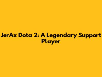 JerAx Dota 2: A Legendary Support Player