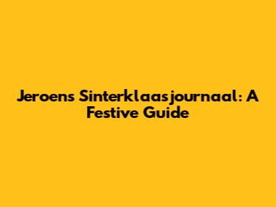 Jeroen's Sinterklaasjournaal: A Festive Guide