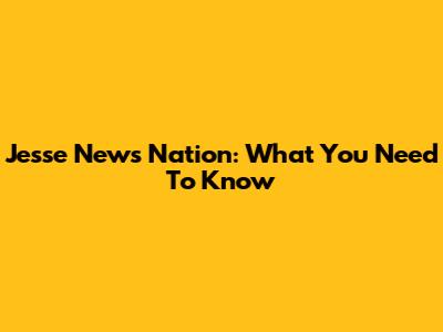 Jesse News Nation: What You Need To Know