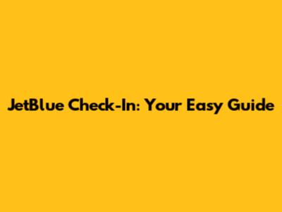 JetBlue Check-In: Your Easy Guide