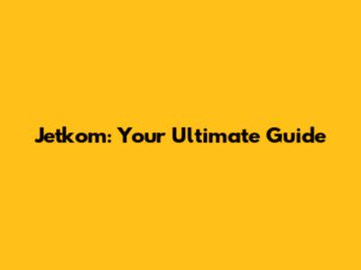 Jetkom: Your Ultimate Guide