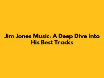 Jim Jones' Music: A Deep Dive Into His Best Tracks