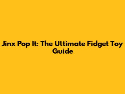 Jinx Pop It: The Ultimate Fidget Toy Guide