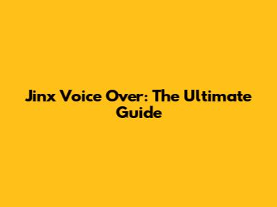 Jinx Voice Over: The Ultimate Guide
