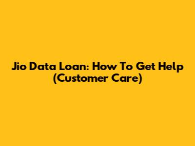 Jio Data Loan: How To Get Help (Customer Care)