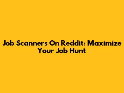 Job Scanners On Reddit: Maximize Your Job Hunt