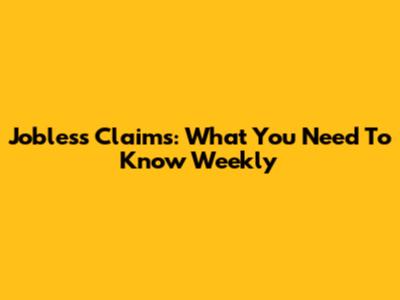 Jobless Claims: What You Need To Know Weekly