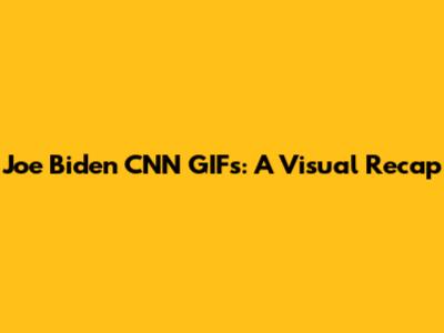 Joe Biden CNN GIFs: A Visual Recap
