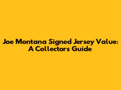 Joe Montana Signed Jersey Value: A Collector's Guide