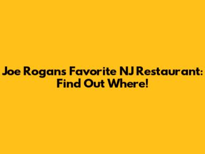 Joe Rogan's Favorite NJ Restaurant: Find Out Where!
