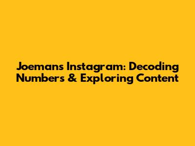 Joeman's Instagram: Decoding Numbers & Exploring Content