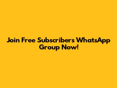 Join Free Subscribers WhatsApp Group Now!