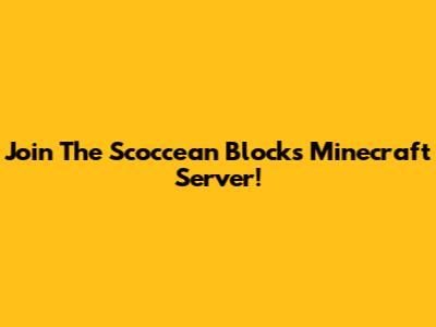 Join The Scoccean Blocks Minecraft Server!