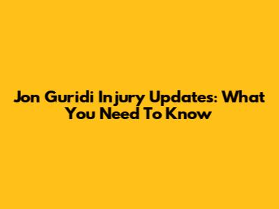Jon Guridi Injury Updates: What You Need To Know