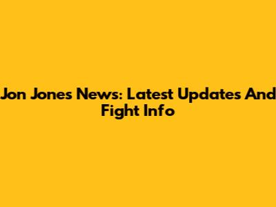Jon Jones News: Latest Updates And Fight Info