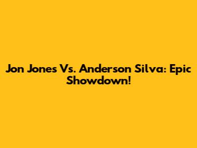 Jon Jones Vs. Anderson Silva: Epic Showdown!