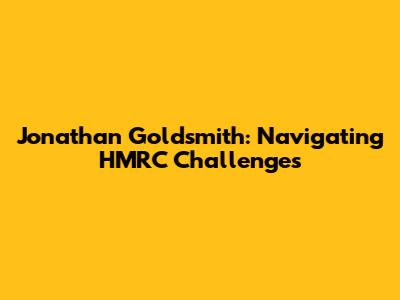 Jonathan Goldsmith: Navigating HMRC Challenges