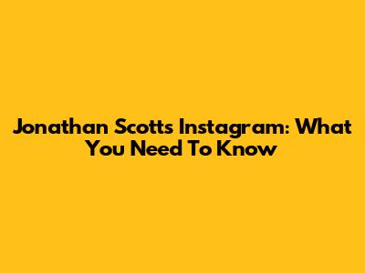 Jonathan Scott's Instagram: What You Need To Know