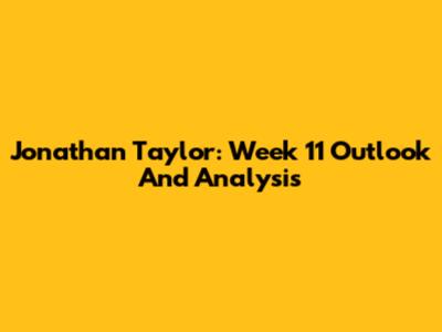 Jonathan Taylor: Week 11 Outlook And Analysis