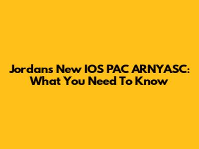 Jordan's New IOS PAC ARNYASC: What You Need To Know