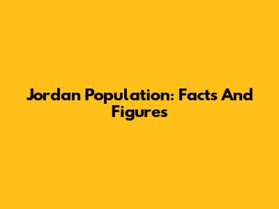 Jordan Population: Facts And Figures