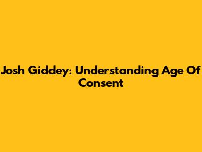 Josh Giddey: Understanding Age Of Consent