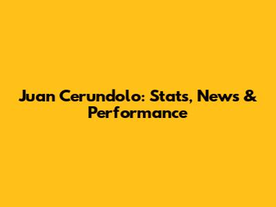 Juan Cerundolo: Stats, News & Performance