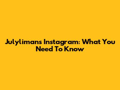 Julyliman's Instagram: What You Need To Know