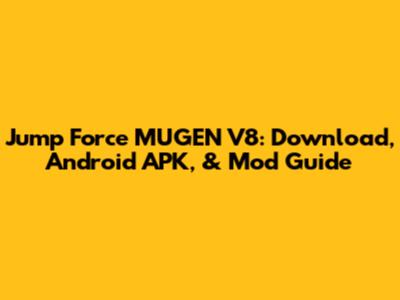 Jump Force MUGEN V8: Download, Android APK, & Mod Guide