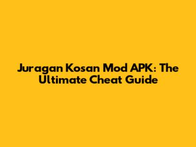 Juragan Kosan Mod APK: The Ultimate Cheat Guide