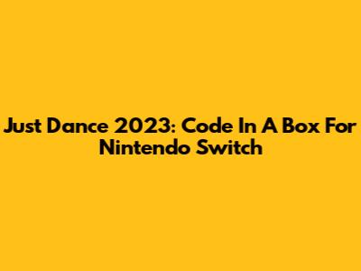 Just Dance 2023: Code In A Box For Nintendo Switch