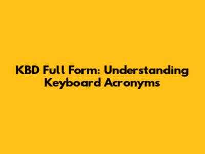 KBD Full Form: Understanding Keyboard Acronyms
