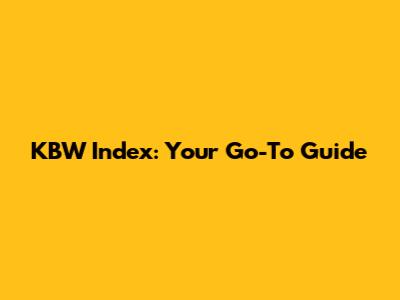 KBW Index: Your Go-To Guide