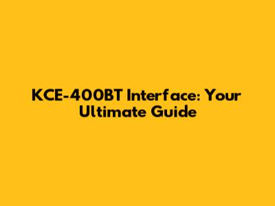 KCE-400BT Interface: Your Ultimate Guide