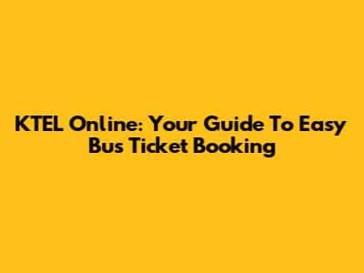 KTEL Online: Your Guide To Easy Bus Ticket Booking