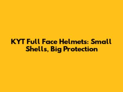 KYT Full Face Helmets: Small Shells, Big Protection