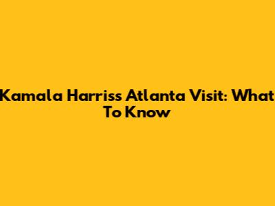 Kamala Harris's Atlanta Visit: What To Know