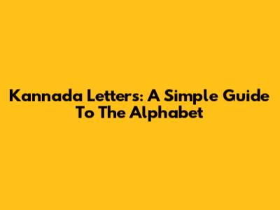 Kannada Letters: A Simple Guide To The Alphabet