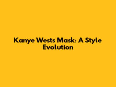 Kanye West's Mask: A Style Evolution